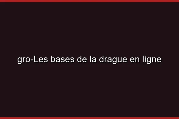 Les bases de la drague en ligne