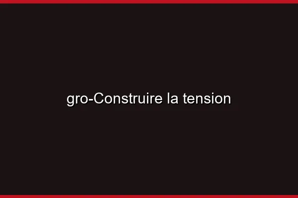 Construire la tension