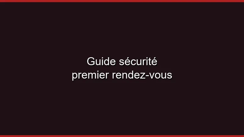 Guide sécurité premier rendez-vous