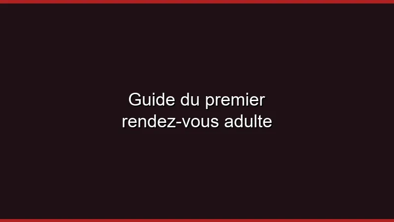 Guide du premier rendez-vous adulte