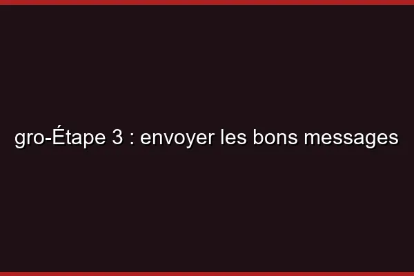 Étape 3 : envoyer les bons messages