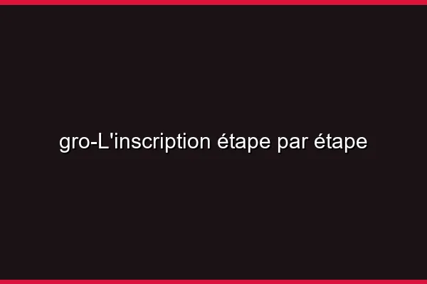 L'inscription étape par étape